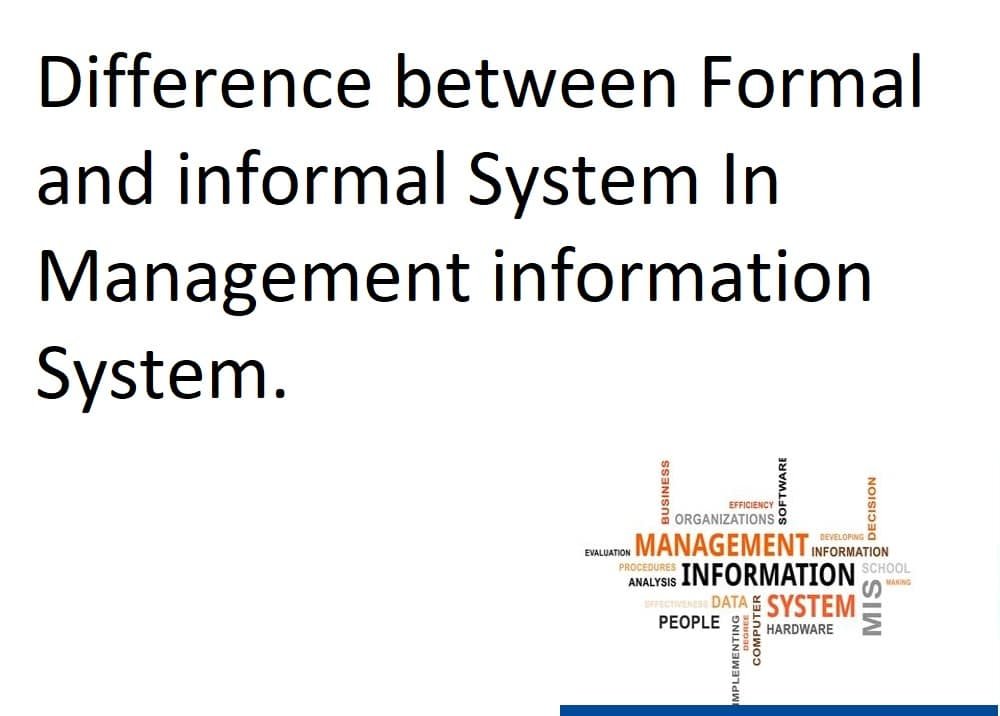 Difference between Formal and informal System In Management information System.