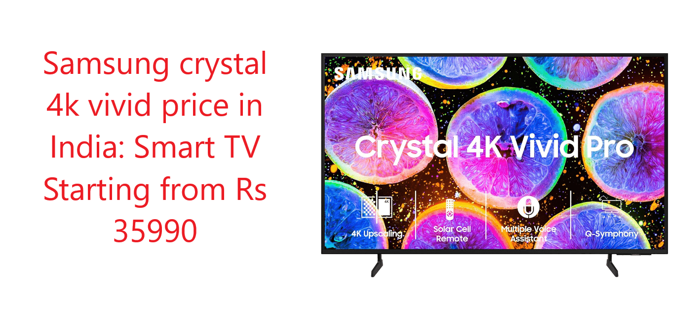 Samsung crystal 4k vivid price in India: Smart TV Starting from Rs 35990